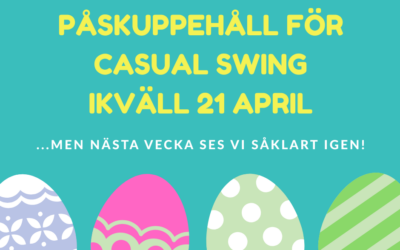 Påskuppehåll för Casual Swing 21 april – men sen kör vi på!