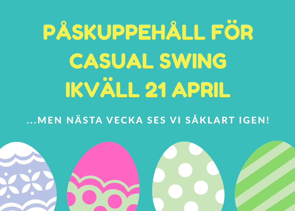 Påskuppehåll för Casual Swing 21 april – men sen kör vi på!